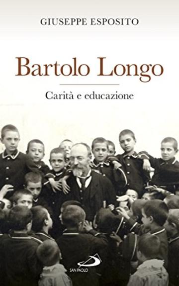 Bartolo Longo. Carità e educazione